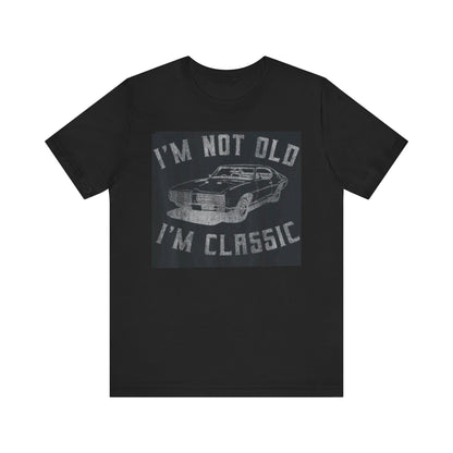 Classic Car Vintage Unisex Tee - "I'm Not Old I'm Classic"