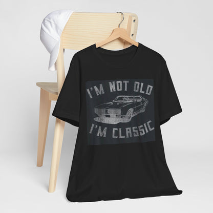 Classic Car Vintage Unisex Tee - "I'm Not Old I'm Classic"