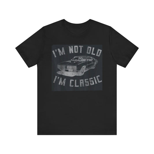 Classic Car Vintage Unisex Tee - "I'm Not Old I'm Classic"