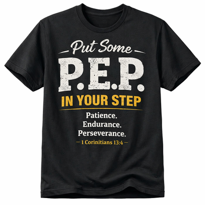 Put Some P.E.P. In Your Step T-Shirt — Inspirational Christian Verse Tee